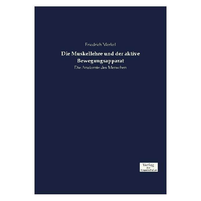 Verlag der Wissenschaften Die Muskellehre und der aktive Bewegungsapparat (Deutsch, Softcover, Friedrich Merkel) (9231153)