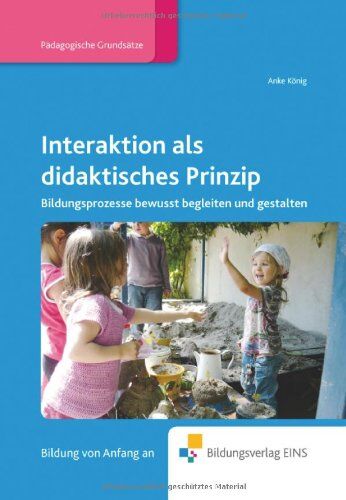 Anke König - Interaktion als didaktisches Prinzip: Bildungsprozesse bewusst begleiten und gestalten Fachbuch - Preis vom 10.10.2026 11:48:34 h
