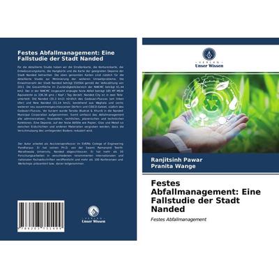 Festes Abfallmanagement: Eine Fallstudie der Stadt Nanded, Taschenbuch von Ranjitsinh Pawar,Pranita Wange, Verlag Unser Wissen, 978-620-3-75149-9