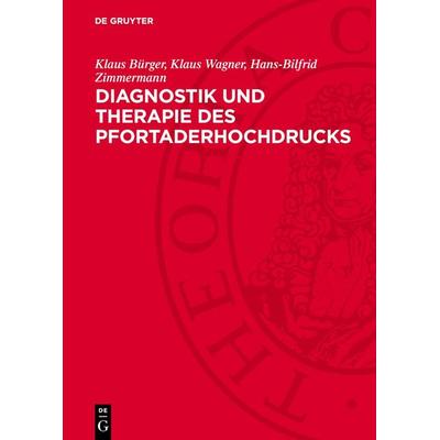 Diagnostik und Therapie des Pfortaderhochdrucks, Gebundene Ausgabe von Klaus Bürger,Klaus Wagner,Hans-Bilfrid Zimmermann, De Gruyter,