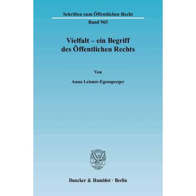 Vielfalt – ein Begriff des Öffentlichen Rechts., Taschenbuch von Anna Leisner-Egensperger, Duncker & Humblot, 978-3-428-11583-9