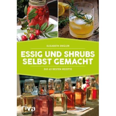Essig und Shrubs selbst gemacht, Taschenbuch von Elisabeth Engler, Riva, 978-3-7423-0526-8