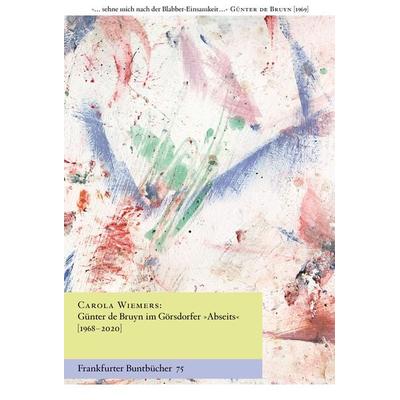 Günter de Bruyn im Görsdorfer „Abseits“ [1968–2020], Taschenbuch von Carola Wiemers, Verlag für Berlin-Brandenburg, 978-3-96982-094-0