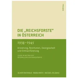 Die "Reichsforste" in Österreich 1938-1945, Fachbücher von Maria Wirth, Oliver Rathkolb, Michael Wladika, Vera Sophie Ahamer