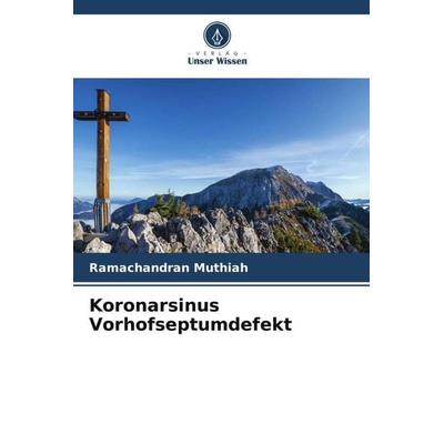 Koronarsinus Vorhofseptumdefekt, Taschenbuch von Ramachandran Muthiah, Verlag Unser Wissen, 978-620-5-18454-7