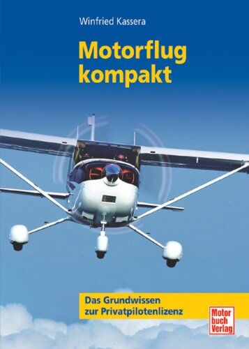Winfried Kassera - Motorflug kompakt: Das Grundwissen zur Privatpilotenlizenz: Ein Lehrbuch für den Motorflieger - Preis vom 06.10.2026 07:26:00 h