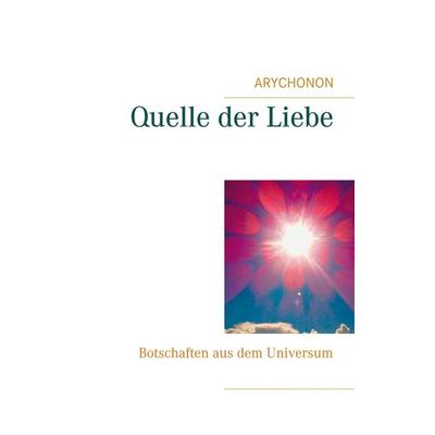Quelle der Liebe, Taschenbuch von Arychonon, BoD – Books on Demand, 978-3-7519-1390-4
