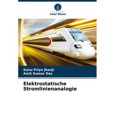 Elektrostatische Stromlinienanalogie, Taschenbuch von Kanu Priya Jhanji,Amit Kumar Das, Verlag Unser Wissen, 978-3-330-20252-8