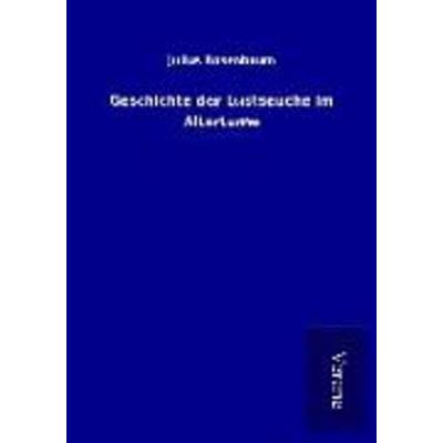 Geschichte der Lustseuche im Altertume, Taschenbuch von Julius Rosenbaum, BoD - Books on Demand