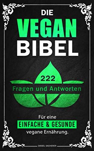 Daniel Sacherer - Die Vegan Bibel: 222 Fragen & Antworten für eine einfache und gesunde vegane Ernährung - Preis vom 30.09.2026 09:01:18 h