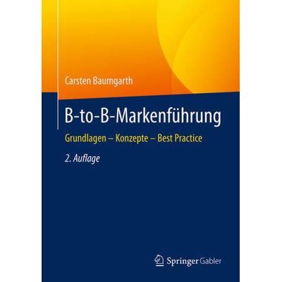 B-to-B-Markenführung, Gebundene Ausgabe von , Springer Fachmedien Wiesbaden GmbH, 978-3-658-05096-2