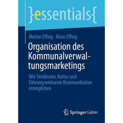 Organisation des Kommunalverwaltungsmarketings, Taschenbuch von Marion Effing,Klaus Effing, Springer Fachmedien Wiesbaden GmbH, 978-3-658-52038-0