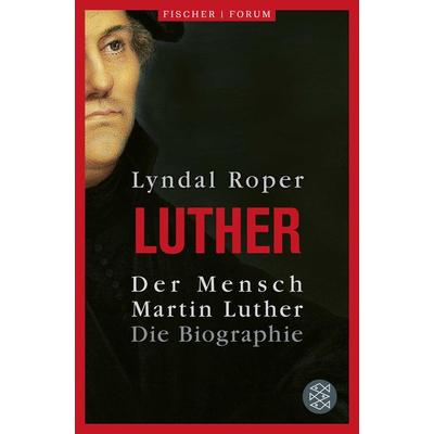 Der Mensch Martin Luther, Paperback von Lyndal Roper, Fischer Taschenbuch Verlag