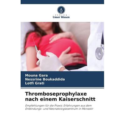 Thromboseprophylaxe nach einem Kaiserschnitt, Taschenbuch von Mouna Gara,Nessrine Boukaddida,Lotfi Grati, Verlag Unser Wissen