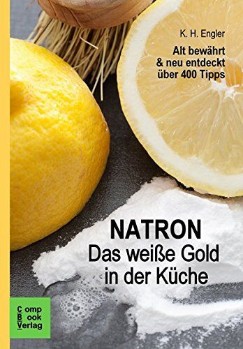 Karl-Heinz Engler - Natron - Das weiße Gold in der Küche: Alt bewährt & neu entdeckt. über 400 Tipps - Preis vom 11.10.2026 15:43:13 h