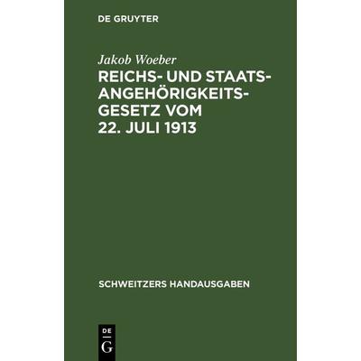 Reichs- und Staatsangehörigkeitsgesetz vom 22. Juli 1913, Gebundene Ausgabe von Jakob Woeber, De Gruyter, 978-3-11-236953-1
