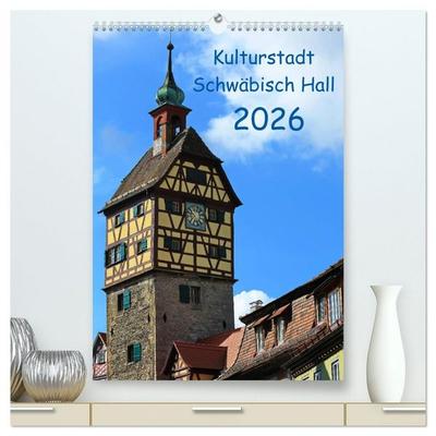Kulturstadt Schwäbisch Hall (hochwertiger Premium Wandkalender 2026 DIN A2 hoch), Kunstdruck in Hochglanz