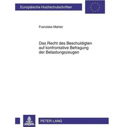 Das Recht des Beschuldigten auf konfrontative Befragung der Belastungszeugen, Fachbücher von Franziska Mahler