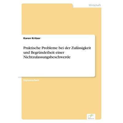 Praktische Probleme bei der Zulässigkeit und Begründetheit einer Nichtzulassungsbeschwerde, Taschenbuch von Karen Kritzer, GRIN, 978-3-8386-6275-6