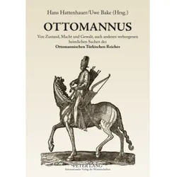 OTTOMANNUS. Von Zustand, Macht und Gewalt, auch anderen verborgenen heimlichen Sachen des Ottomanisc, Fachbücher von Uwe Bake, Hans Hattenhauer