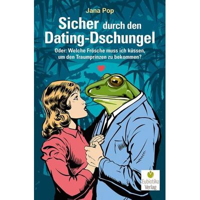 Sicher durch den Dating-Dschungel, Taschenbuch von Jana Pop, Eubiotika, 978-3-944592-41-1