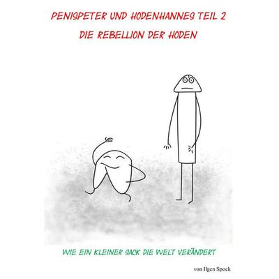 Penispeter und Hodenhannes Teil 2 Die Rebellion der Hoden, Taschenbuch von Ilgen Spock, BoD – Books on Demand, 978-3-7460-1869-0