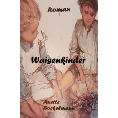 Waisenkinder, Taschenbuch von Anette bockelmann, Epubli, 978-3-565-40772-9