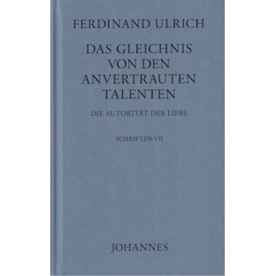 Das Gleichnis von den anvertrauten Talenten, Gebundene Ausgabe von Ferdinand Ulrich, Johannes Verlag, 978-3-89411-469-5