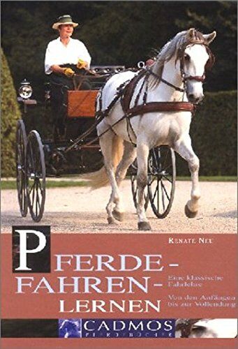 Renate Neu - Pferde-Fahren-Lernen: Fahren von den Anfängen bis zur Vollendung (Cadmos Pferdebuch) - Preis vom 05.10.2026 03:47:11 h
