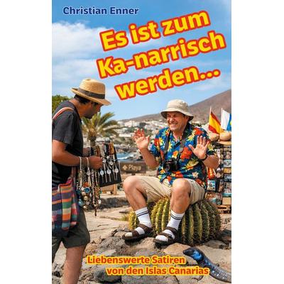 Es ist zum Ka-narrisch werden!, Taschenbuch von Christian Enner, BoD – Books on Demand, 978-3-8192-9577-5