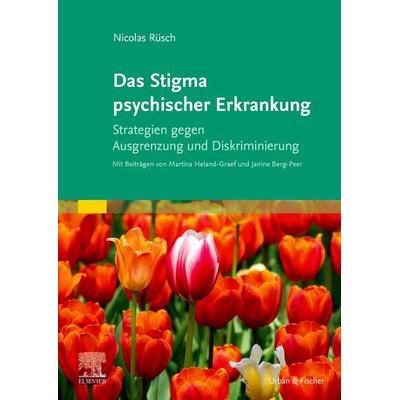 Das Stigma psychischer Erkrankung, Taschenbuch von Nicolas Rüsch,Martina Heland-Graef,Janine Berg-Peer, Urban & Fischer in Elsevier, 978-3-437-23520-7