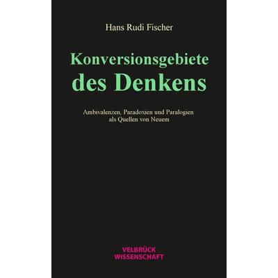 Konversionsgebiete des Denkens, Taschenbuch von Hans Rudi Fischer, Velbrück, 978-3-95832-248-6