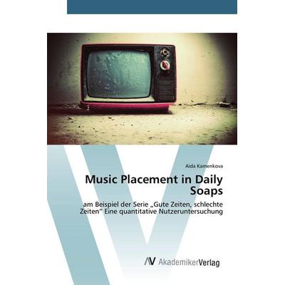 Music Placement in Daily Soaps, Taschenbuch von Aida Kamenkova, AV Akademikerverlag, 978-3-639-80990-9