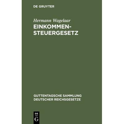 Einkommensteuergesetz, Gebundene Ausgabe von Hermann Wagelaar, De Gruyter, 978-3-11-125257-5