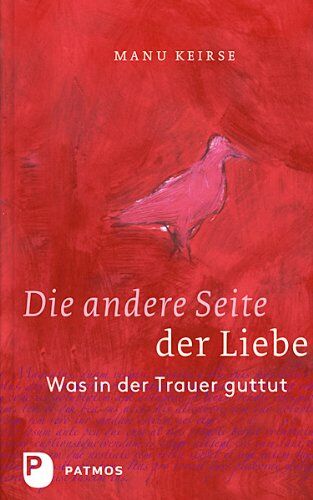 Manu Keirse - Die andere Seite der Liebe: Was in der Trauer guttut.: Was in der Trauer guttut. Aus dem Niederländischen von Bärbel Jänicke - Preis vom 18.10.2026 19:22:15 h