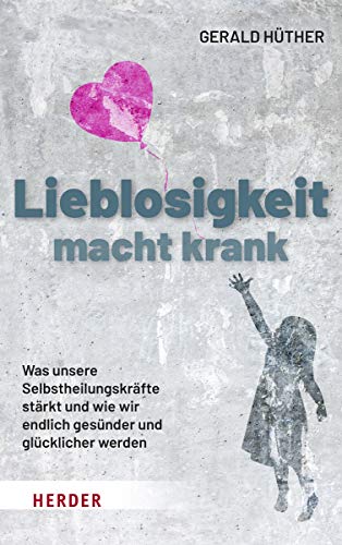 Hüther, Prof. Gerald - Lieblosigkeit macht krank: Was unsere Selbstheilungskräfte stärkt und wie wir endlich gesünder und glücklicher werden - Preis vom 11.10.2026 15:43:13 h