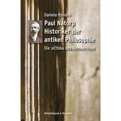 Paul Natorp. Historiker der antiken Philosophie:, Taschenbuch von Daniela Romani, Königshausen u. Neumann, 978-3-8260-7092-1