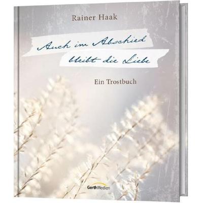 Auch im Abschied bleibt die Liebe, Gebundene Ausgabe von Rainer Haak, Gerth Medien, 978-3-95734-022-1