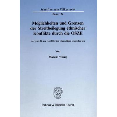 Möglichkeiten und Grenzen der Streitbeilegung ethnischer Konflikte durch die OSZE,, Taschenbuch von Marcus Wenig, Duncker & Humblot, 978-3-428-08704-4