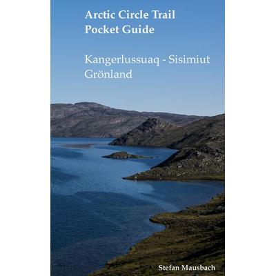 Arctic Circle Trail Pocket Guide, Taschenbuch von Stefan Mausbach, BoD – Books on Demand, 978-3-7357-2391-8