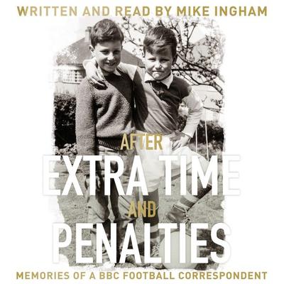 After Extra Time and Penalties - Mike Ingham, Audio, 9781913551018
