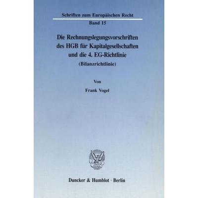 Die Rechnungslegungsvorschriften des HGB für Kapitalgesellschaften und die 4. EG-Richtlinie (Bilanzrichtlinie)., Taschenbuch von Frank Vogel, Duncker