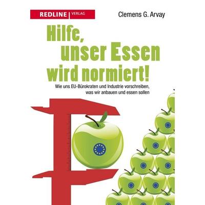 Hilfe, unser Essen wird normiert!, Taschenbuch von Clemens G. Arvay, Redline, 978-3-86881-522-1