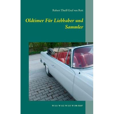 Oldtimer Für Liebhaber und Sammler, Gebundene Ausgabe von Robert Theiss Graf Roit, BoD – Books on Demand, 978-3-7412-7637-8