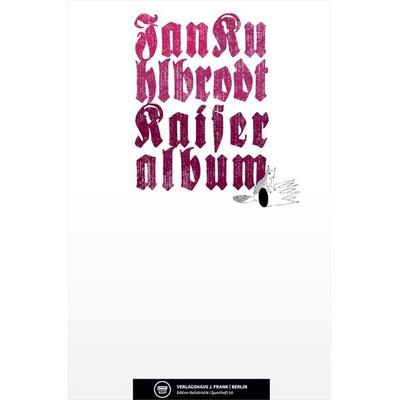 Kaiseralbum, Taschenbuch von Jan Kuhlbrodt, Verlagshaus Berlin, 978-3-945832-03-5