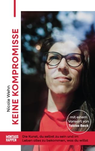 Nicole Wehn - Keine Kompromisse: Die Kunst, du selbst zu sein und im Leben alles zu bekommen, was du willst - Preis vom 10.10.2026 11:48:34 h