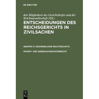 Entscheidungen des Reichsgerichts in Zivilsachen. Gewerblicher Rechtsschutz / Patent- und Gebrauchsmusterrecht, Gebundene Ausgabe von , De Gruyter,