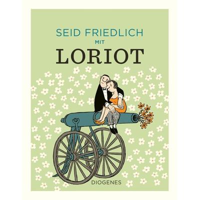 Seid friedlich mit Loriot, Gebundene Ausgabe von Loriot, Diogenes Verlag AG