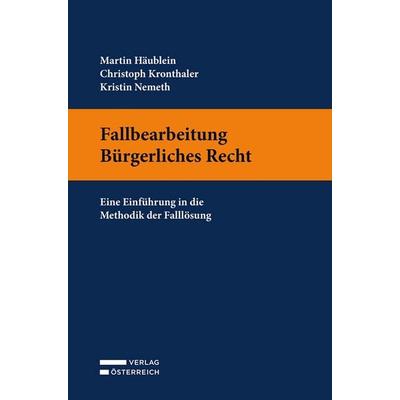 Fallbearbeitung Bürgerliches Recht, Taschenbuch von Martin Häublein,Christoph Kronthaler,Kristin Nemeth, Verlag Österreich, 978-3-7046-9744-8