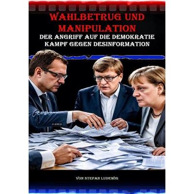 Wahlbetrug und Manipulation I Der Angriff auf die Demokratie I Kampf gegen Desinformation, Taschenbuch von Viktor Sterling, Epubli, 978-3-8197-5994-9